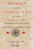 Biograf�a del pintor sevillano Juan de Vald�s Leal - Gestoso y P�rez, Jos�