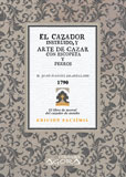El cazador instruido, y arte de cazar con escopeta y perros, á pie y á caballo - Arellano, Juan Manuel de