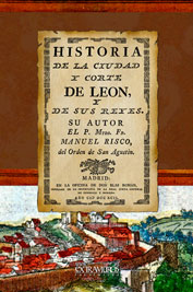 Historia de la ciudad y corte de Leon, y de sus reyes - Risco, Manuel
